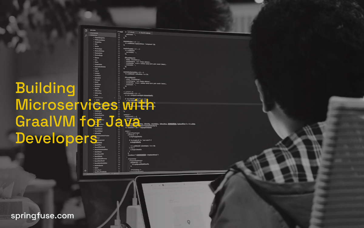 Building Microservices with GraalVM for Java Developers Building Microservices with GraalVM for Java Developers