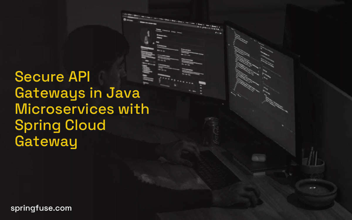 Secure API Gateways in Java Microservices with Spring Cloud Gateway Secure API Gateways in Java Microservices with Spring Cloud Gateway