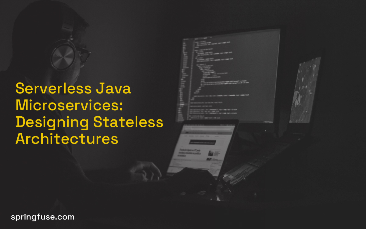 Serverless Java Microservices: Designing Stateless Architectures Serverless Java Microservices: Designing Stateless Architectures