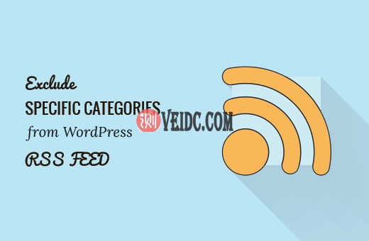 如何从WordPress网站RSS Feed中排除特定分类 如何从WordPress网站RSS Feed中排除特定分类