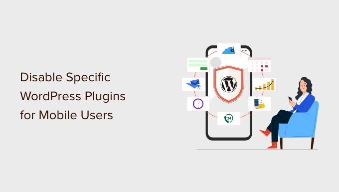 How to Disable Specific WordPress Plugins for Mobile Users How to Disable Specific WordPress Plugins for Mobile Users