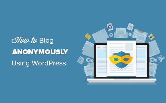 How to anonymously blog using WordPress How to anonymously blog using WordPress