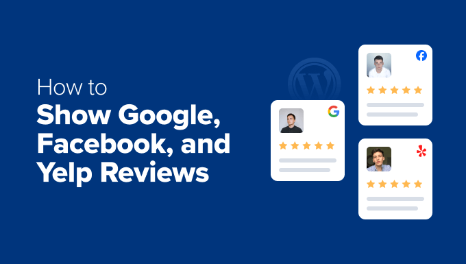 How to show Google, Facebook, and Yelp reviews in WordPress How to show Google, Facebook, and Yelp reviews in WordPress