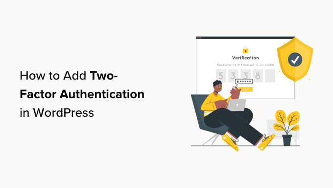 How to Add Two-Factor Authentication in WordPress (Free Method) How to Add Two-Factor Authentication in WordPress (Free Method)